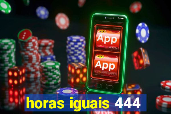 horas iguais 444